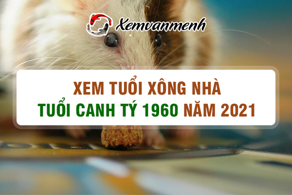 1960-xem-tuoi-xong-nha-nam-2021-tuoi-canh-ty