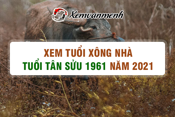 1961-xem-tuoi-xong-nha-nam-2021-tuoi-tan-suu