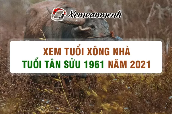 1961-xem-tuoi-xong-nha-nam-2021-tuoi-tan-suu