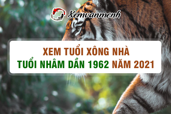 1962-xem-tuoi-xong-nha-nam-2021-tuoi-nham-dan