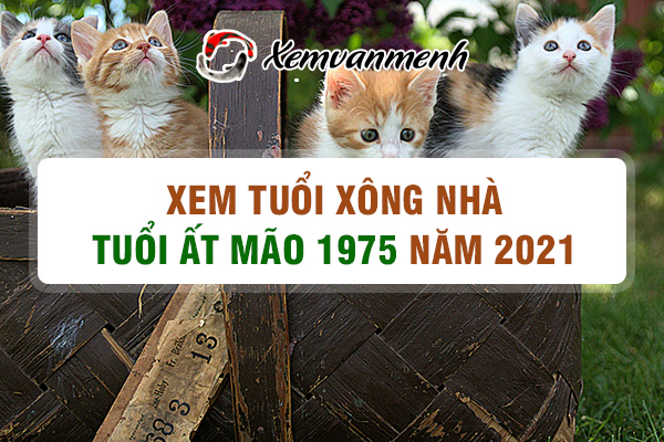 1975-xem-tuoi-xong-nha-nam-2021-tuoi-at-mao