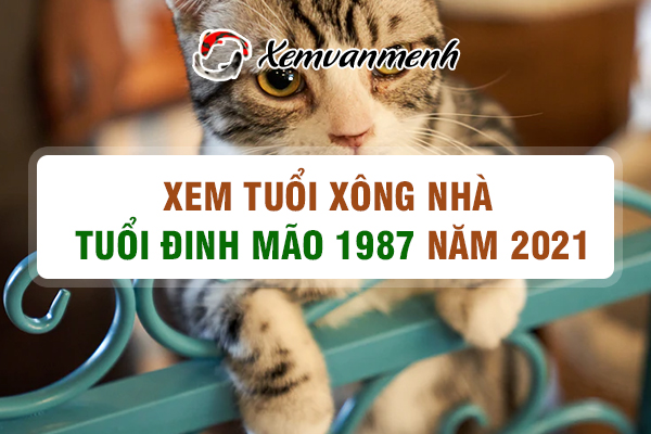 1987-xem-tuoi-xong-nha-nam-2021-tuoi-dinh-mao