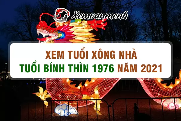 1976-xem-tuoi-xong-nha-nam-2021-tuoi-binh-thin