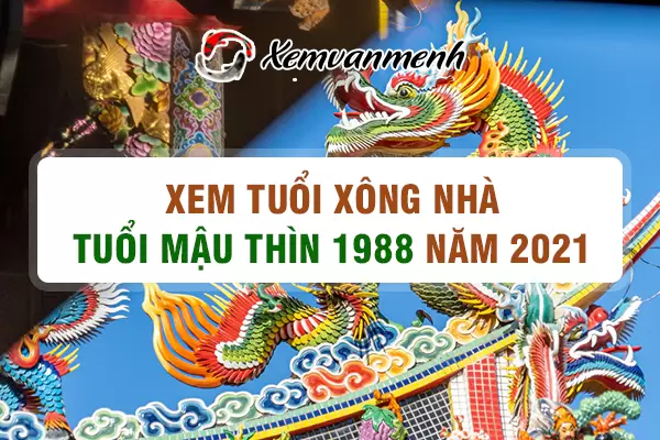 1988-xem-tuoi-xong-nha-nam-2021-tuoi-mau-thin