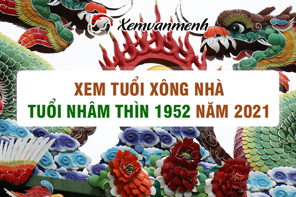 1952-xem-tuoi-xong-nha-nam-2021-tuoi-nham-thin