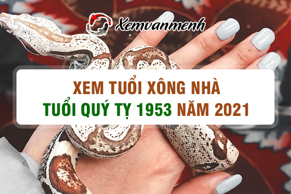 1953-xem-tuoi-xong-nha-nam-2021-tuoi-quy-ty