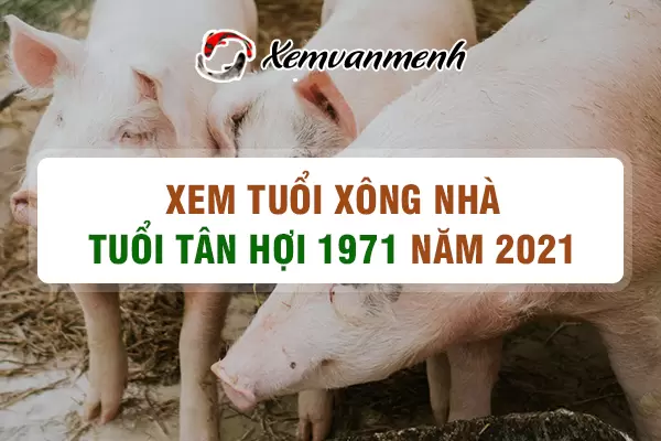 1971-xem-tuoi-xong-nha-nam-2021-tuoi-tan-hoi