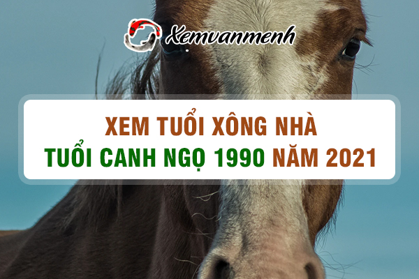 1990-xem-tuoi-xong-nha-nam-2021-tuoi-canh-ngo