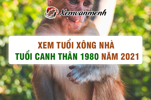 1980-xem-tuoi-xong-nha-nam-2021-tuoi-canh-than