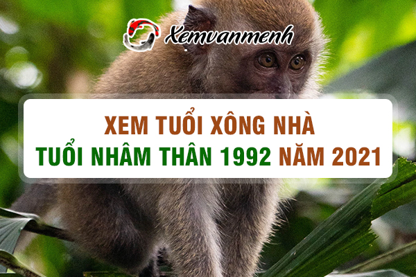 1992-xem-tuoi-xong-nha-nam-2021-tuoi-nham-than
