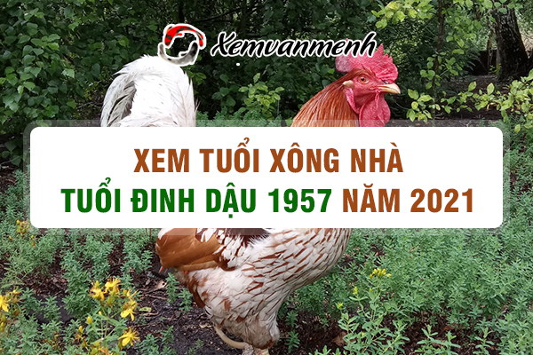 1957-xem-tuoi-xong-nha-nam-2021-tuoi-dinh-dau