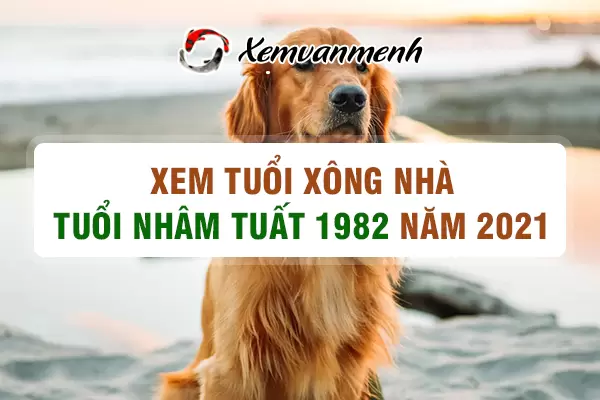 Xem tuổi xông nhà cho tuổi Nhâm Tuất 1982 năm 2021